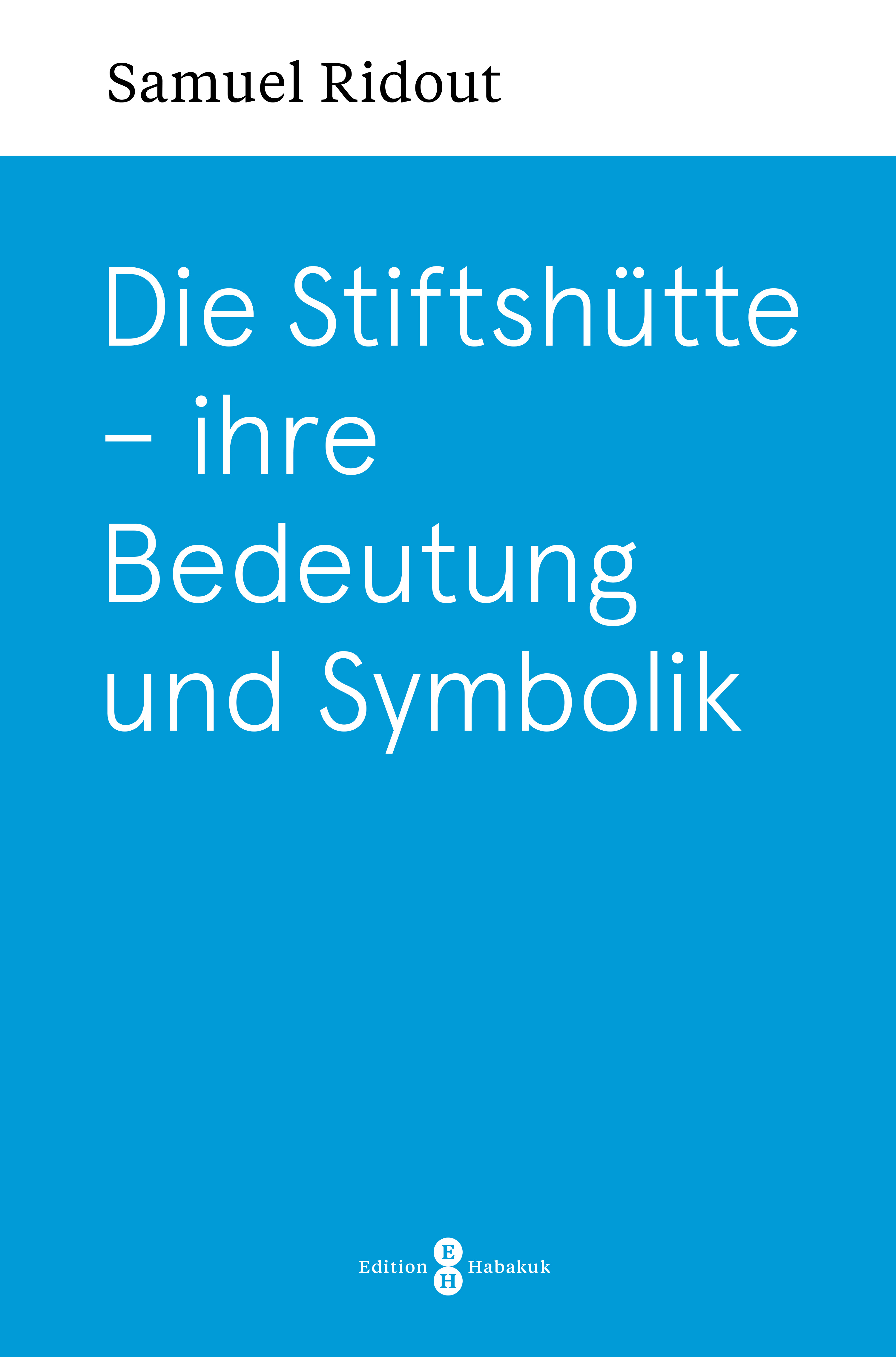 Die Stiftshütte - ihre Bedeutung und Symbolik